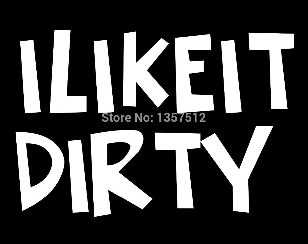 Hot-Sale-I-LIKE-IT-DIRTY-Car-Sticker-For-Truck-Window-Bumper-Auto-SUV-Door-Kayak.jpg
